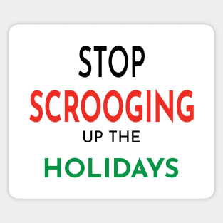 Stop Scrooging up the Holidays Sticker